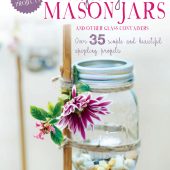 Crafting with Mason Jars by Hester van Overbeek, published by CICO Books (£12.99). Photography by James Gardiner.